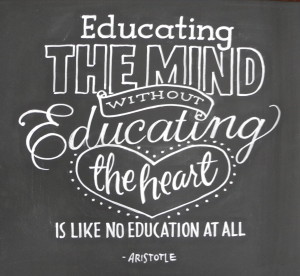Educating the mind without educating the heart is like no education at all - Aristotle

We&rsquo;ve got to remember this!!!

Carole Roche has this as a chalkboard you can order. Love it!!

 (via Miscellaneous | Carol Roche Signs)