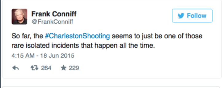Frank Conniff Tweet:  So far the Charleston shooting seems to be one of those isolated incidents that happens all the time.