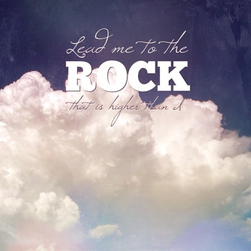 itsellecoleman:

My prayer today: lead me to the rock that is higher than I. (from Psalm 61)
