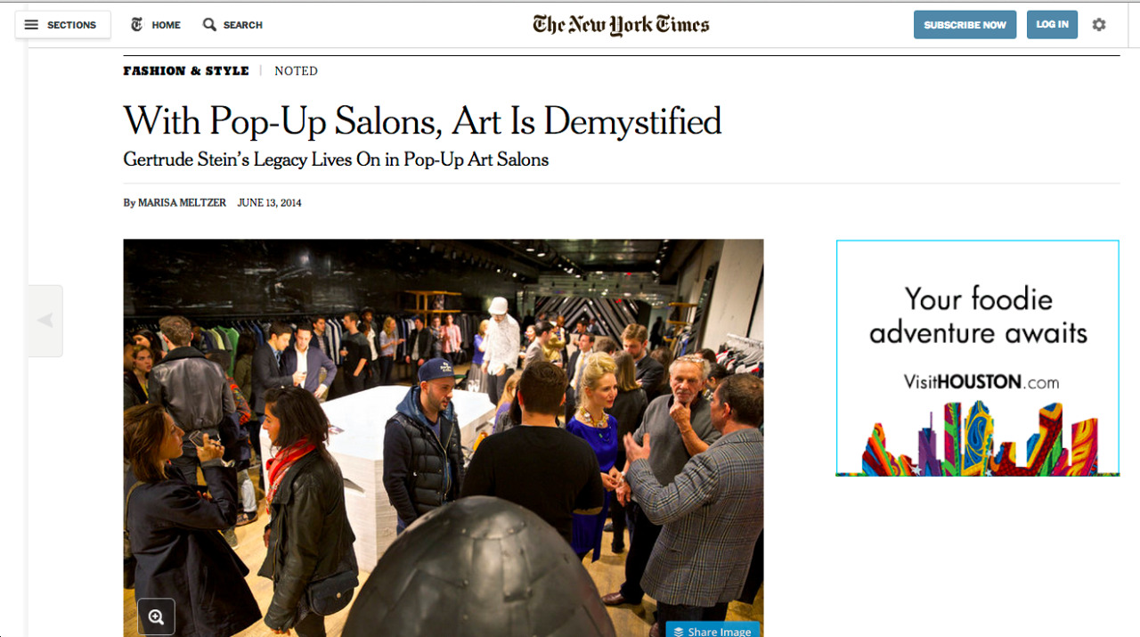 The New York Times tmagazine was kind enough to profile us last Sunday.
&ldquo;
With Pop-Up Salons, Art Is Demystified
Gertrude Stein’s Legacy Lives On in Pop-Up Art Salons&rdquo;
A couple of our great curators and guests were interviewed and listed in the article, too. Also some of the partners who dared make Salons happen like the newmuseum , phillipsauction and Paul Cooper Gallery.
Thanks to all of you for helping make this Salon movement happen. We&rsquo;re super excited here at Gertrude about what&rsquo;s to come. 
Amicalement,
Kenneth