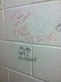 buttsandbeard:  diszipliniert:  amporas:  i don’t normally write on the walls, but i was getting pretty pissed.  like, who the fuck says i can’t be smart and have sex at the same time? i could literally get eaten out and recite the quadratic formula