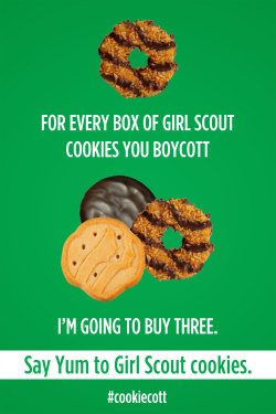 dreamychocolateprincess:  fauxboy:  copaceticclam:  bombsfall:  In response to CookieCott, which is a lame idea and a shitty portmanteau. Support Girl Scouts. Feel good about eating hella cookies.  I just sent this to my mom, along with: “Do we know
