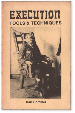 lornebair:  Bart Rommel’s EXECUTION TOOLS &amp; TECHNIQUES (1990) - 119 pages of, well…you get the idea.  Stay out of jail, kids.  People will never learn. We keep killing them and they keep committing crimes. At this point, just kill them for the