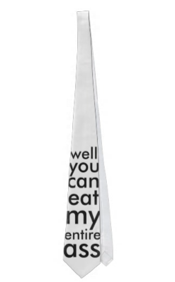 zazzle-poetry:  &ldquo;well you can eat my entire ass&rdquo; tie