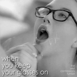 the-wet-confessions:  when you keep your glasses on