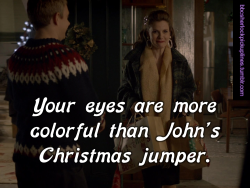 â€œYour eyes are more colorful than Johnâ€™s Christmas jumper.â€