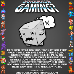 didyouknowgaming:  Super Meat Boy.  http://www.vgfacts.com/trivia/1139/  PETA is 1 of the worst things existing in this world right now.