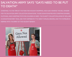 audiodrops:  liefplus:  if u weren’t aware of salvation army’s homophobia, its prety hardcore  The Salvation Army’s official stance is that LGBT* people are welcome to receive help and should not be discriminated against.  More info here. 