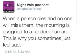 hells-little-fallen-angels:From now on if anyone asks me why I am randomly sad…instead of saying “I don’t know” or something I’m going to look them dead straight in the eyes and say “I’ve been assigned to mourn the death of a stranger”