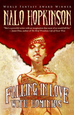 superheroesincolor:  Falling in Love with Hominids (2015)  “Nalo Hopkinson (Brown Girl in the Ring, The Salt Roads, Sister Mine) is an internationally-beloved storyteller. Hailed by the Los Angeles Times as having “an imagination that most of us