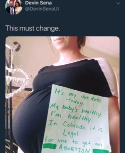 kayas-wife:it is your due date. you are healthy. your baby is healthy. in Colorado, it is NOT legal for you to get an abortion because that is not how late-term abortions work.