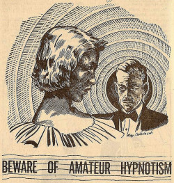 atomic-flash:Beware of Amateur Hypnotism - Illustration: Ray Cavanaugh, Cavalcade, August 1951 (Image via Tom Simpson) 	  	 						 			     And EVERY stage hypnotist is at best an amateur hypnotist.  And every dom/me who claims to be a hypnotist is lying