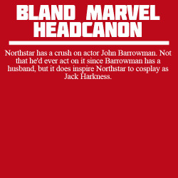 blandmarvelheadcanons:   Northstar has a crush on actor John Barrowman. Not that he’d ever act on it since Barrowman has a husband, but it does inspire Northstar to cosplay as Jack Harkness. 