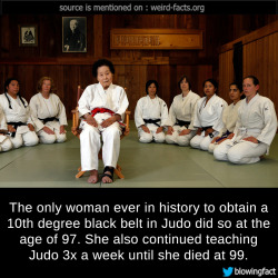 mindblowingfactz:    The only woman ever in history to obtain a 10th degree black belt in Judo did so at the age of 97. She also continued teaching Judo 3x a week until she died at 99. sourceimage via nytimes