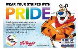 gaywrites:  Not long ago, Kellogg released this image supporting Pride festivities in Atlanta and showing support for their LGBT employees. It reads, “At Kellogg, we’re an evolving culture that respects and accepts employees’ sexual orientation,