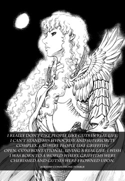 berserk-confessions:  I really don’t like people like Guts in real life. I can’t stand his hypocrisy and superiority complex. I admire people like Griffith: open, confrontational, living a real life. I wish I was born to a world where Griffiths were