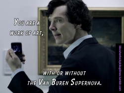 bbcsherlockpickuplines:  â€œYou are a work of art, with or without the Van Buren Supernova.â€ 