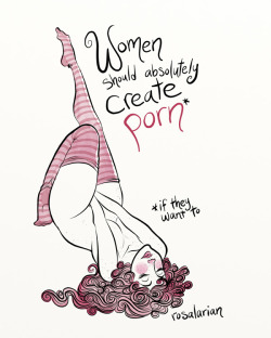cheezyweapon:  rosalarian:  I think porn serves a purpose. I think it’ll always serve a purpose. You can find examples of erotic art spanning all of human history, and I don’t see that stopping anytime soon, so women need to be part of the process