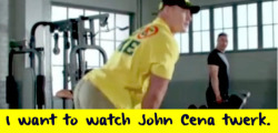 wrestlingssexconfessions:  I want to watch John Cena twerk.  Butt Naked! Oh Yeah!
