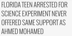 be-blackstar:  angryhijabi:  This is so sad. Women are already discouraged from pursuing science. Treating us like criminals for experimenting isn’t helping.   heartbreaking    Just fyi she really did make a bomb, and a nasty one at that. Its called