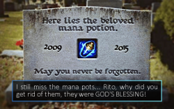 leagueoflegends-confessions:  I still miss the mana pots… Rito, why did you get rid of them, they were GOD’S BLESSING!