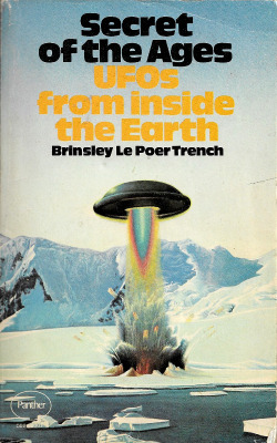 Secret Of The Ages: UFOs From Inside The Earth, by Brinsley Le Poer Trench (Panther, 1976).From a box of books bought on Ebay.