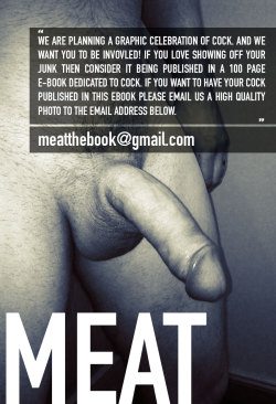 ratemymeat:  If you’ve submitted before and you love to show off what you’re packing we would love for you to submit it for inclusion in our upcoming e-book release. We are looking for all types of cock they MUST be High Quality to be included. We
