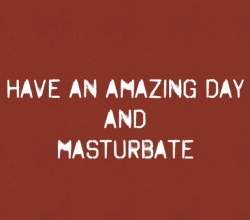 girls-masturbating:  Have an Amazing Day and Masturbate 