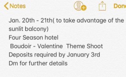 Jan. 20th - 21th( to take advantage of the sunlit balcony) Four Season hotel   Boudoir - Valentine  Theme Shoot Deposits required by January 3rd Dm for further details