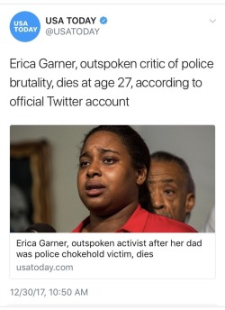weavemama: weavemama:  Erica Garner was dealing with stress from her father’s tragic death. Erica Garner had a sudden heart attack. Erica Garner had to deal with the NYPD following her around. Erica Garner had to see the hundreds of racist Internet