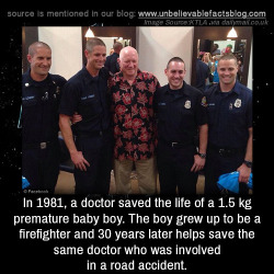 matthewsagan:  unbelievable-facts:   In 1981, a doctor saved the life of a 1.5 kg premature baby boy. The boy grew up to be a firefighter and 30 years later helps save the same doctor who was involved in a road accident.    