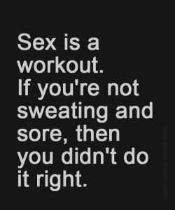 daddymike976:  So very true! And if you donâ€™t get it right the first time, try and try again until you doâ€¦  Anyone want to be my workout buddy? ;)