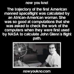 author-j-lynn-collins:  vivanlosancestros:  nowyoukno:  Now You Know (Source)  Her name was Katherine G. Johnson  Dang!   Dope