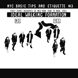 superlolita:  il-tenore-regina:  shakeshack:  Artist Nathan Pyle&rsquo;s gif guide to NYC street etiquette is handy for any city. Take it to the streets!  I WANT TO IMPLANT THIS IN THE BRAINS OF EVERY FUCKING NYC TOURIST AND NEWCOMER.   This is London