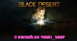 Streaming some Black Desert Online! Cum join me here! :3