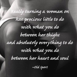 texasred43:  tequila-and-ice:  “Your journey to capture her soul is one of patience and persistence as it lives in the hidden recess of her heart it is buried in her conscience and holds the key to her most private thoughts and hidden desires the journey