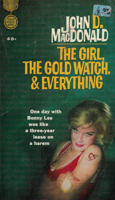 The Girl, The Gold Watch, And Everything, by John D. MacDonald (Gold Medal, 1962).From a box of books bought on Ebay.