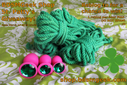 bdsmgeekshop:  BDSMGeek’s Shop St. Patty’s Day Giveaway! Just reblog to win! I will be announcing a winner on March 18th 2015! Max 1 reblog per hour. DO NOT SPAM!THE CAPTION MUST REMAIN WITH THIS POST!!!!Prize pack includes:4 x 30ft/8m Hand Dyed