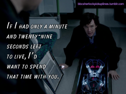 &ldquo;If I had only a minute and twenty-nine seconds left to live, I&rsquo;d want to spend that time with you.&rdquo;