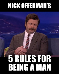 tastefullyoffensive:  Nick Offerman’s Rules for Being a Man [video/via]