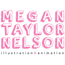 Megan Nelson Ever since I was a little girl I have adored animated films. The way each character is brought to life and given a personality of its own, as if they belonged in our world, is absolutely magical. This sparked my passion for illustration and animation. I love drawing and developing my own characters. It would be a dream come true to have a direct hand in the magical world of animation entertainment.
