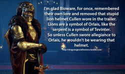 itszombiebear:  dragonageconfessions:  Confession:   I’m glad Bioware, for once, remembered their own lore and removed that stupid lion helmet Cullen wore in the trailer. Lions are a symbol of Orlais, like the serpent is a symbol of Tevinter. So unless