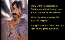 Many of the stewardesses for Chastity spend their lay over time at the company&rsquo;s Chastity Resort. While there they are given full access to the guests. It is a job perk that helps attract the right kind of girl to our airline.