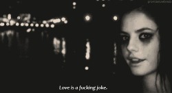 Love is a fucking joke on We Heart It. http://weheartit.com/entry/74937393/via/ShadowsHarlot