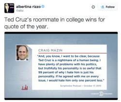 gobs-blooper-reel:  sleighinbedgrowyrhair:  this is how almost everyone who knows ted cruz personally talks about him  craig mazin for president 