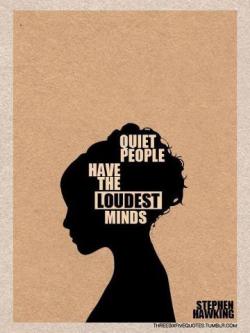geakaren:  Quiet people have the loudest minds