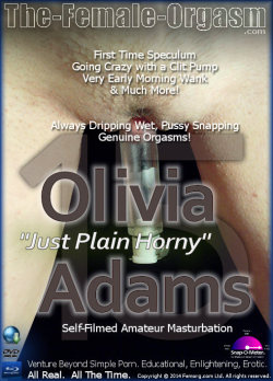 Olivia Adams &ldquo;Just Plain Horny&rdquo; http://www.the-female-orgasm.com/dvdstore/Olivia-Adams-16-Vanilla-Grool.html