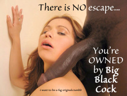 i-want-to-be-a-fag:  i-want-to-be-a-fag-originals:  There IS no escape because you are OWNED by Big Black Cock…  No escape, fags :) 