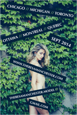 September TOUR ANNOUNCEMENT! FOR ALL BOOKINGS: THERESAMANCHESTER.MODEL@GMAIL.COM September 2-5 Chicago 6-10 Kalamazoo/Detroit Michigan 11-16 Toronto 17-20 Ottawa 20-30 Montreal &amp; Quebec City 