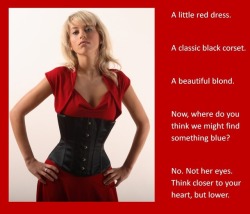 A little red dress.A classic black corset.A beautiful blond.Now, where do you think we might find something blue?No. Not her eyes. Think closer to your heart, but lower.